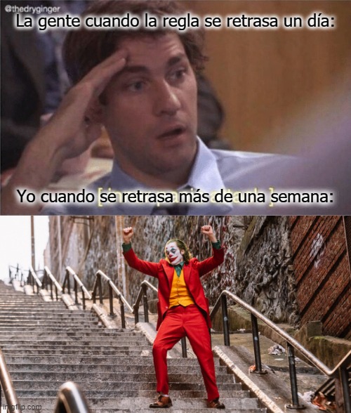 I almost celebrate it | La gente cuando la regla se retrasa un día:; Yo cuando se retrasa más de una semana: | image tagged in inner panic attack,joker dance | made w/ Imgflip meme maker