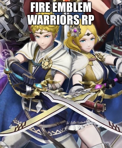 FIRE EMBLEM WARRIORS RP | made w/ Imgflip meme maker