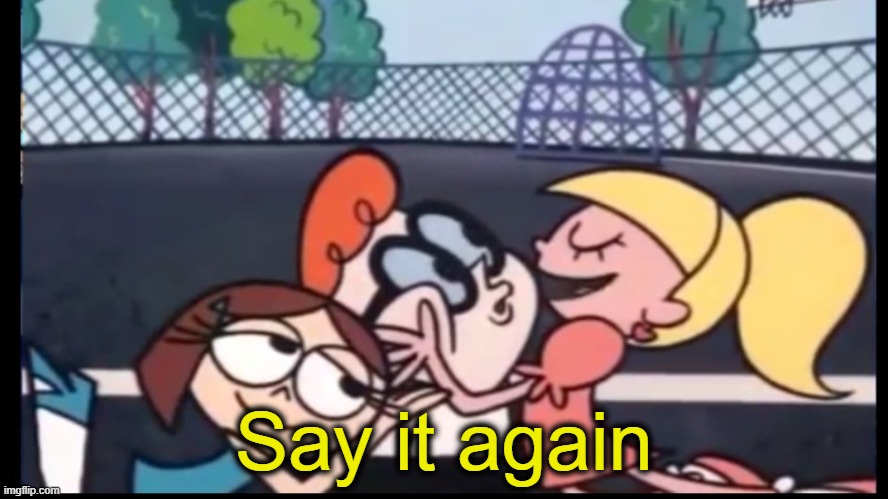 Say it again | made w/ Imgflip meme maker