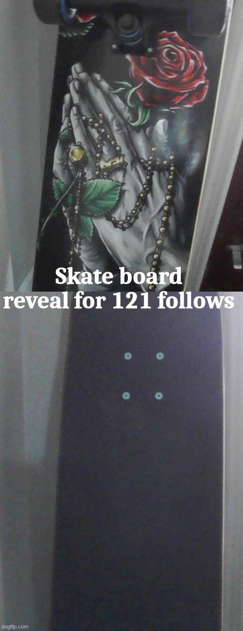 ayyyyyyyy and yes its DGK the best boi brand | Skate board reveal for 121 follows | made w/ Imgflip meme maker