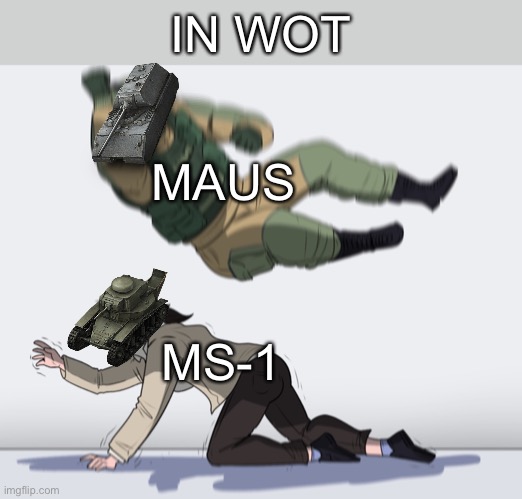 MAUS SQUASHES MS-1 | IN WOT; MAUS; MS-1 | image tagged in rainbow six - fuze the hostage,wot,world of tanks,maus,tank | made w/ Imgflip meme maker