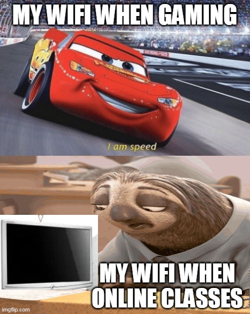 fast-slow | MY WIFI WHEN GAMING; MY WIFI WHEN ONLINE CLASSES | image tagged in i am speed,slow wifi | made w/ Imgflip meme maker