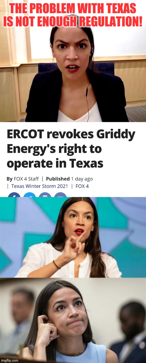 griddy's only crime was following ERCOT's directions and charging the insane market rate set by the PUC | THE PROBLEM WITH TEXAS IS NOT ENOUGH REGULATION! | image tagged in alexandria ocasio-cortez,texas | made w/ Imgflip meme maker