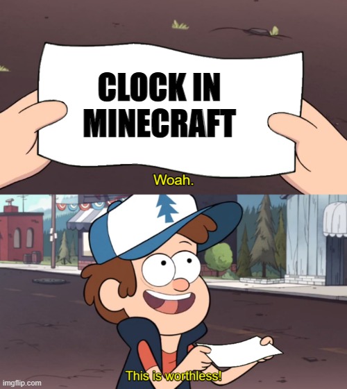 This is Worthless | CLOCK IN MINECRAFT | image tagged in this is worthless | made w/ Imgflip meme maker