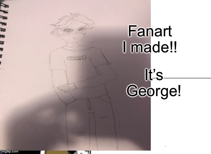 Fanart I made!! It’s George! | made w/ Imgflip meme maker