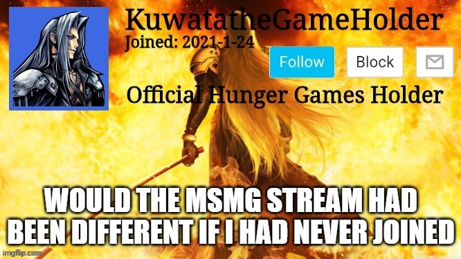 I think no- | WOULD THE MSMG STREAM HAD BEEN DIFFERENT IF I HAD NEVER JOINED | made w/ Imgflip meme maker