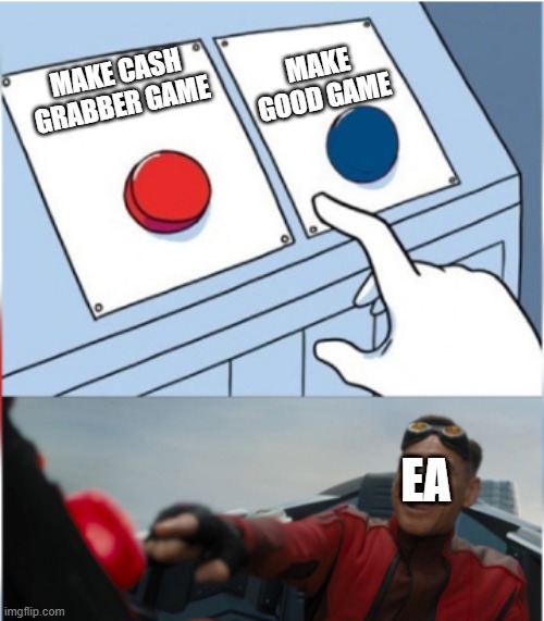 true? | MAKE GOOD GAME; MAKE CASH GRABBER GAME; EA | image tagged in robotnik pressing red button | made w/ Imgflip meme maker