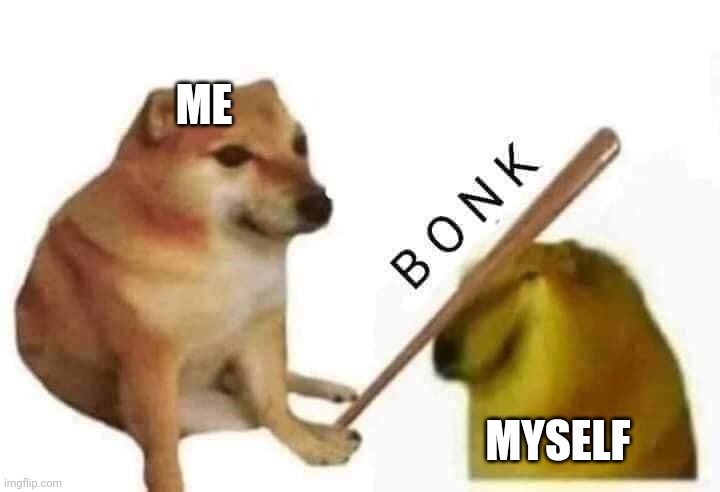 Depression be like: | ME; MYSELF | image tagged in doge bonk | made w/ Imgflip meme maker