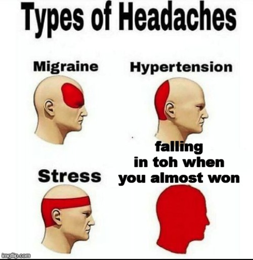 idk why toh exist | falling in toh when you almost won | image tagged in types of headaches meme,memes,roblox | made w/ Imgflip meme maker