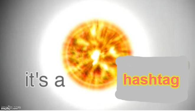 hashtag | made w/ Imgflip meme maker