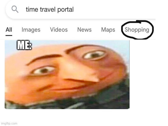 ME: | image tagged in google shopping | made w/ Imgflip meme maker