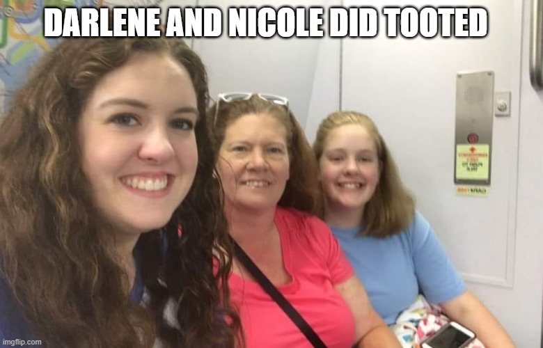 Darlene and Nicole Farted | DARLENE AND NICOLE DID TOOTED | image tagged in farting | made w/ Imgflip meme maker