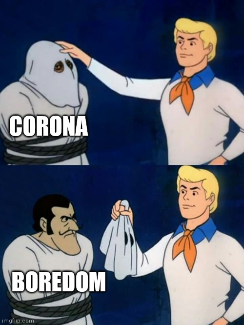 Go corona | CORONA; BOREDOM | image tagged in scooby doo mask reveal | made w/ Imgflip meme maker