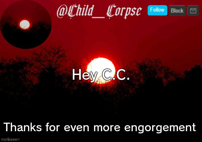 You are very encourageing C.C. | Hey C.C. Thanks for even more engorgement | image tagged in child_corpse announcement template,encourage | made w/ Imgflip meme maker