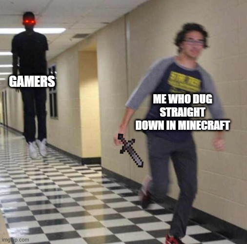 floating boy chasing running boy | GAMERS; ME WHO DUG STRAIGHT DOWN IN MINECRAFT | image tagged in floating boy chasing running boy | made w/ Imgflip meme maker