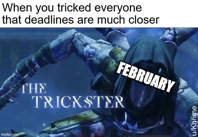 Not cool. | When you tricked everyone that deadlines are much closer; FEBRUARY | image tagged in the trickster | made w/ Imgflip meme maker