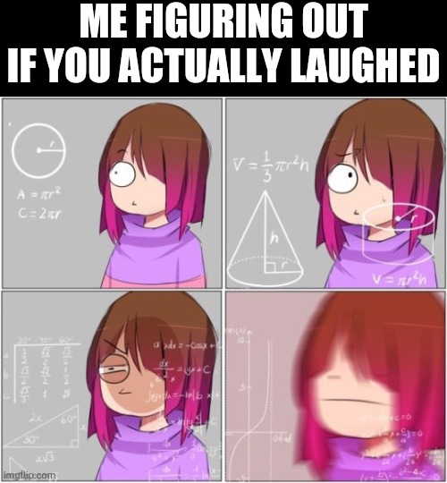 Betty | ME FIGURING OUT IF YOU ACTUALLY LAUGHED | image tagged in betty | made w/ Imgflip meme maker