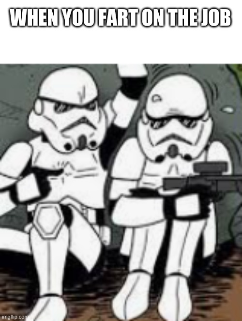 star wars | WHEN YOU FART ON THE JOB | image tagged in funny | made w/ Imgflip meme maker