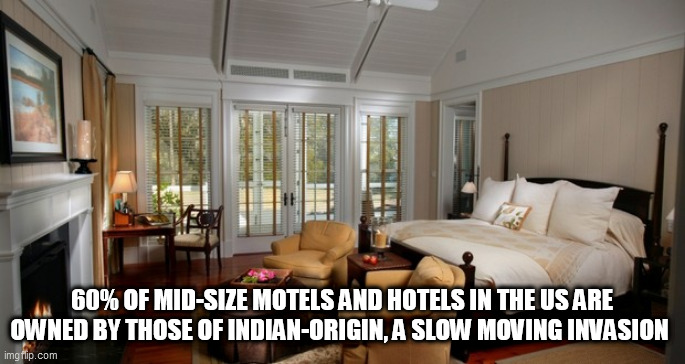 injuns | 60% OF MID-SIZE MOTELS AND HOTELS IN THE US ARE OWNED BY THOSE OF INDIAN-ORIGIN, A SLOW MOVING INVASION | image tagged in injuns | made w/ Imgflip meme maker