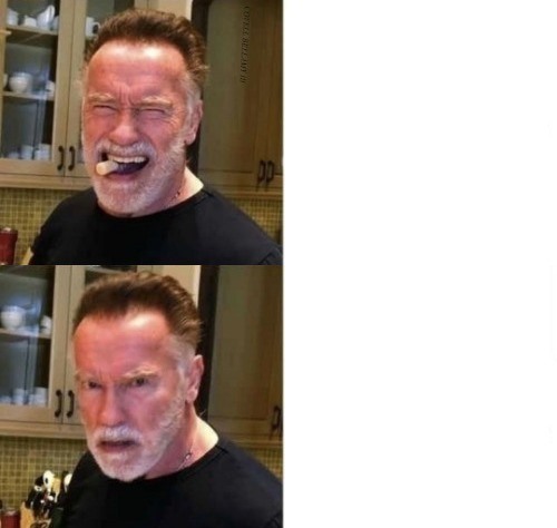 High Quality Arnold Schwarzenegger Asking For Oral Vs. Wife Asking For Oral Blank Meme Template