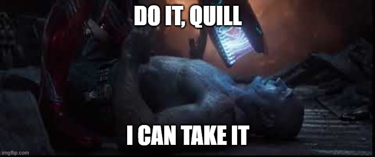 DO IT, QUILL; I CAN TAKE IT | made w/ Imgflip meme maker