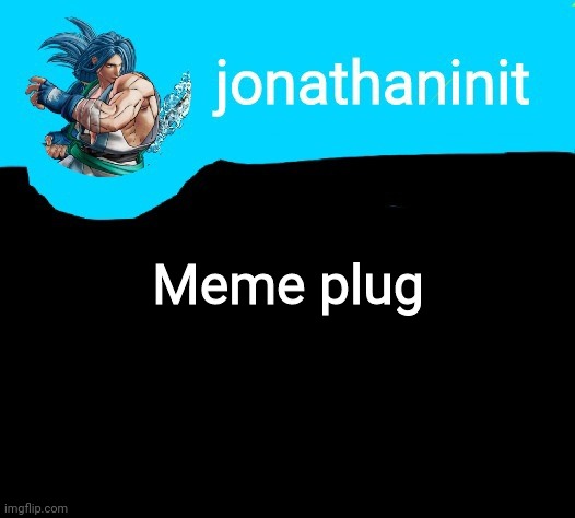 Comment comtain a thing called: Link | Meme plug | image tagged in jonathaninit announcement template but it is sogetsu kazama | made w/ Imgflip meme maker
