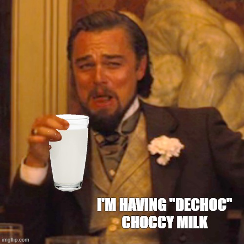 The new hype. "Dechoc-Choccy-Milk" | I'M HAVING "DECHOC"
CHOCCY MILK | image tagged in memes,laughing leo,funny,choccy milk,hype,trending now | made w/ Imgflip meme maker