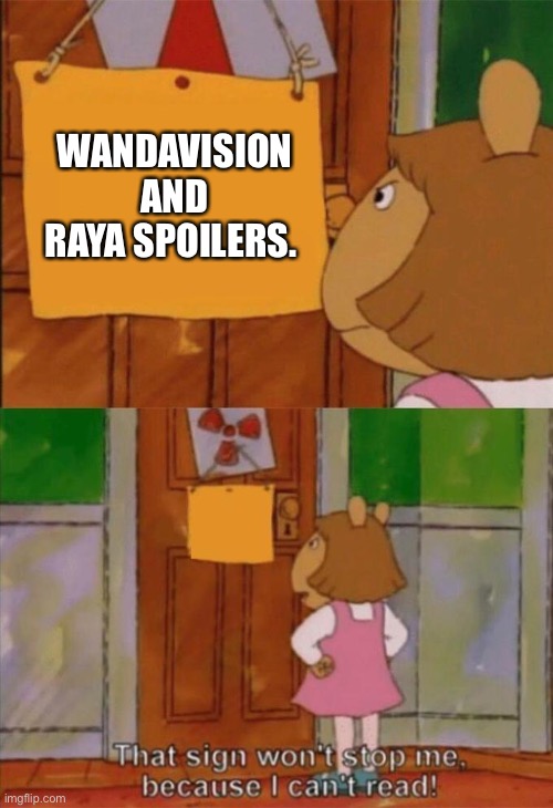 DW Sign Won't Stop Me Because I Can't Read | WANDAVISION AND RAYA SPOILERS. | image tagged in dw sign won't stop me because i can't read | made w/ Imgflip meme maker