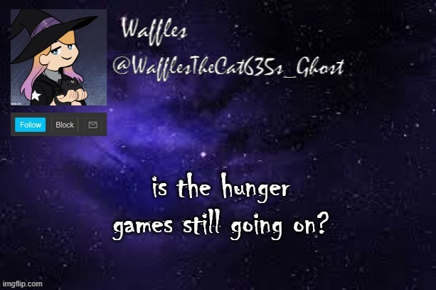 WafflesTheCat635 announcement template | is the hunger games still going on? | image tagged in wafflesthecat635 announcement template | made w/ Imgflip meme maker