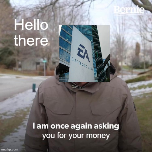 Bernie I Am Once Again Asking For Your Support Meme | Hello there; you for your money | image tagged in memes,bernie i am once again asking for your support | made w/ Imgflip meme maker