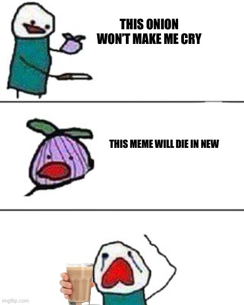 Ufjdhhsjfkjnuhnueuuncujanjctmahcugwjhc | THIS ONION WON’T MAKE ME CRY; THIS MEME WILL DIE IN NEW | image tagged in this onion won't make me cry | made w/ Imgflip meme maker