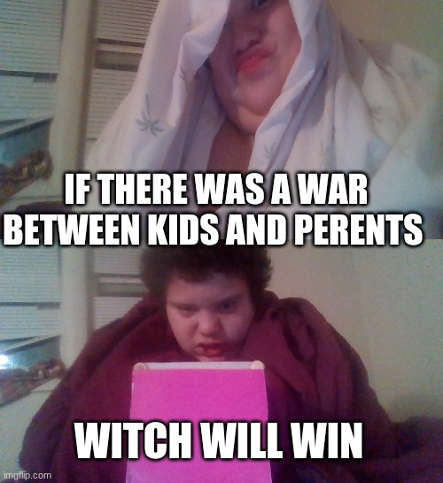 IF THERE WAS A WAR BETWEEN KIDS AND PERENTS; WITCH WILL WIN | made w/ Imgflip meme maker