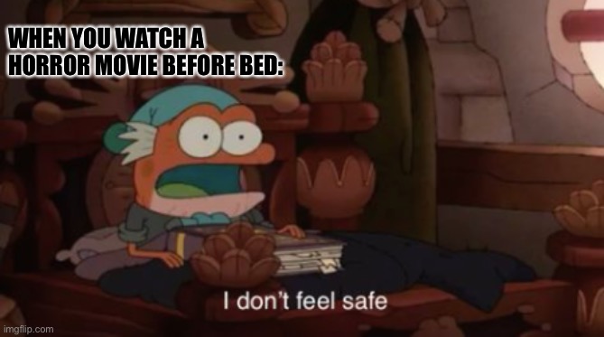 Hop Pop is not safe |  WHEN YOU WATCH A HORROR MOVIE BEFORE BED: | image tagged in i don't feel safe,amphibia | made w/ Imgflip meme maker
