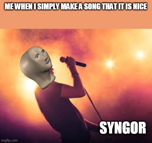 ME WHEN I SIMPLY MAKE A SONG THAT IT IS NICE; SYNGOR | image tagged in memes,stonks,meme man | made w/ Imgflip meme maker