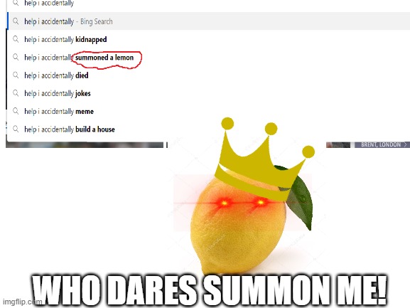 the LEMON LORD | WHO DARES SUMMON ME! | image tagged in google search | made w/ Imgflip meme maker