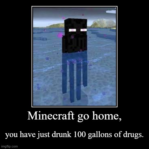 Minecraft is literaly drunk. | image tagged in funny,demotivationals,d r u g s | made w/ Imgflip demotivational maker