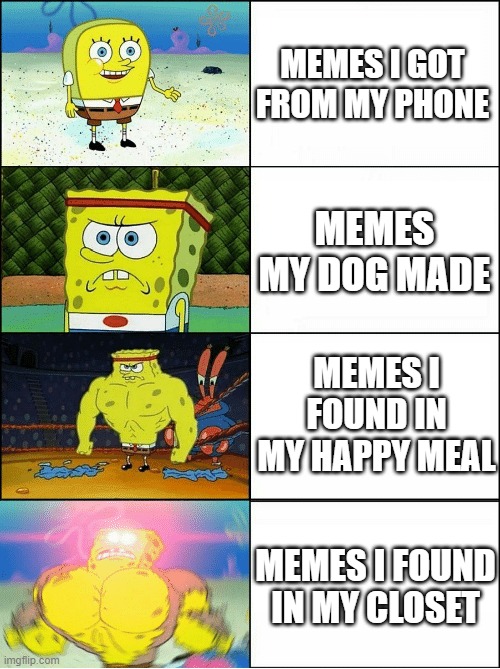 Sponge Finna Commit Muder | MEMES I GOT FROM MY PHONE; MEMES MY DOG MADE; MEMES I FOUND IN MY HAPPY MEAL; MEMES I FOUND IN MY CLOSET | image tagged in sponge finna commit muder | made w/ Imgflip meme maker
