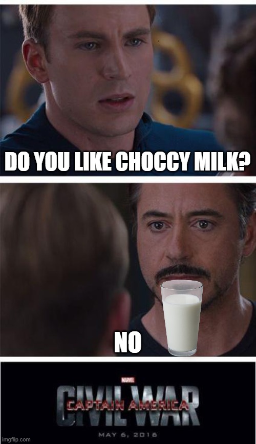 Important choccy milk question | DO YOU LIKE CHOCCY MILK? NO | image tagged in memes,marvel civil war 1 | made w/ Imgflip meme maker
