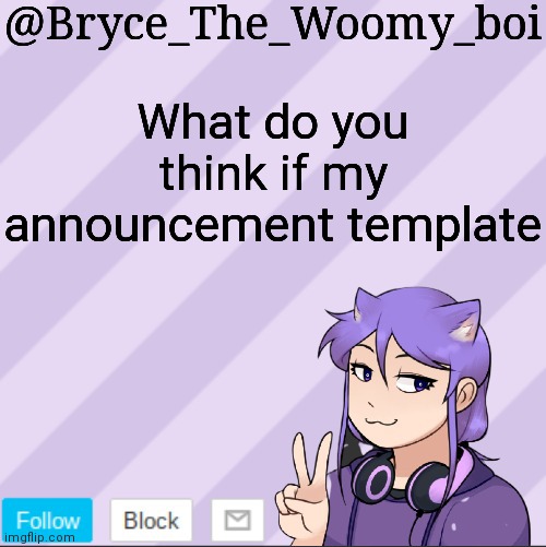 Bryce_The_Woomy_boi's new announcement template | What do you think if my announcement template | image tagged in bryce_the_woomy_boi's new announcement template | made w/ Imgflip meme maker