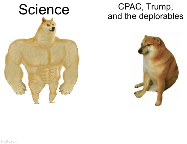 Buff Doge vs. Cheems Meme | Science CPAC, Trump, and the deplorables | image tagged in memes,buff doge vs cheems | made w/ Imgflip meme maker