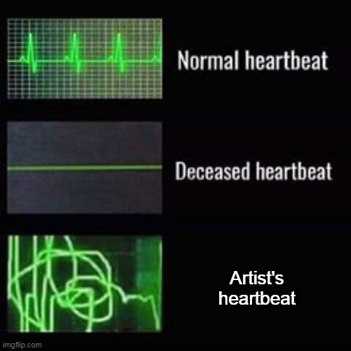 artist | Artist's heartbeat | image tagged in heartbeat rate | made w/ Imgflip meme maker