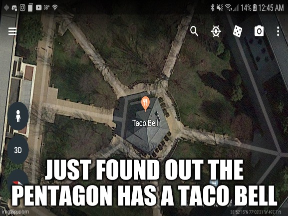 im in disbelief | JUST FOUND OUT THE PENTAGON HAS A TACO BELL | image tagged in taco bell,pentagon,funny | made w/ Imgflip meme maker