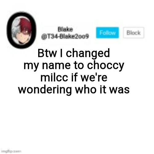 Blake2oo9 Anouncement template | Btw I changed my name to choccy milcc if we're wondering who it was | image tagged in blake2oo9 anouncement template | made w/ Imgflip meme maker
