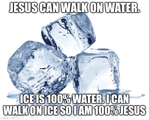 Infinity IQ | JESUS CAN WALK ON WATER. ICE IS 100% WATER. I CAN WALK ON ICE SO I AM 100% JESUS | image tagged in jesus | made w/ Imgflip meme maker
