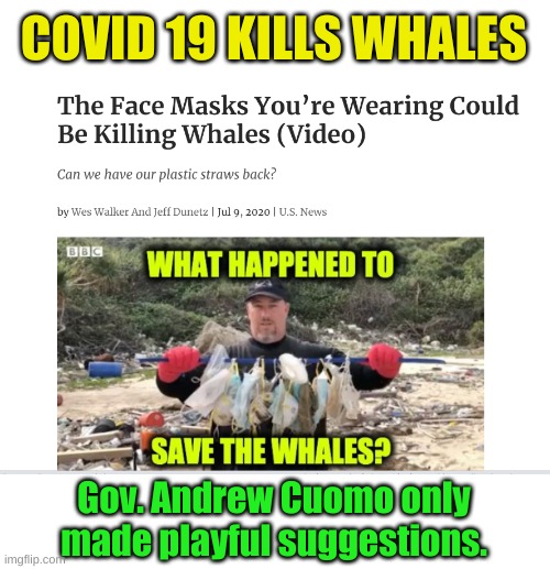 Trump to Blame! Pelosi Prepares New Impeachment Charges. | COVID 19 KILLS WHALES; Gov. Andrew Cuomo only made playful suggestions. | image tagged in whales,covid-19,mask | made w/ Imgflip meme maker