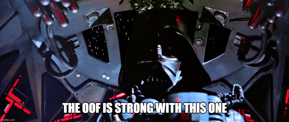 The Force Is Strong With This One | THE OOF IS STRONG WITH THIS ONE | image tagged in the force is strong with this one | made w/ Imgflip meme maker