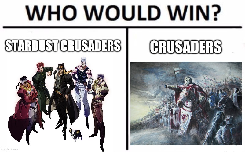 Who Would Win? Meme | STARDUST CRUSADERS; CRUSADERS | image tagged in memes,who would win | made w/ Imgflip meme maker