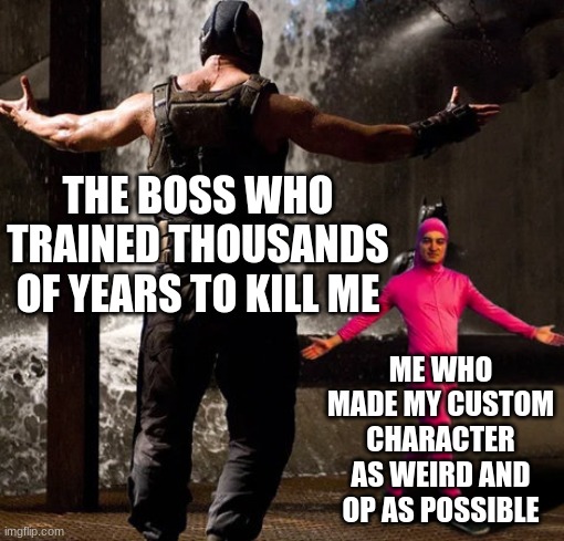 Joji boss fight | THE BOSS WHO TRAINED THOUSANDS OF YEARS TO KILL ME; ME WHO MADE MY CUSTOM CHARACTER AS WEIRD AND OP AS POSSIBLE | image tagged in joji boss fight | made w/ Imgflip meme maker