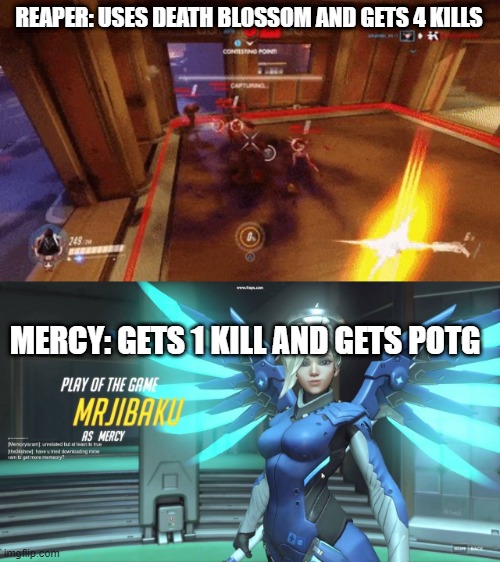 This happened to me once | REAPER: USES DEATH BLOSSOM AND GETS 4 KILLS; MERCY: GETS 1 KILL AND GETS POTG | image tagged in reaper ult | made w/ Imgflip meme maker