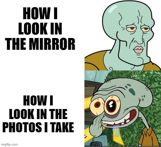 Looking good only in the mirror. | image tagged in spongebob,meme | made w/ Imgflip meme maker